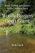 A person fly fishing in a clear river surrounded by lush green trees and rocky cliffs, with the text "Trout Fishing Adventures in the Driftless Area Wooly Buggers Don't Count Bob Luck" overlayed.